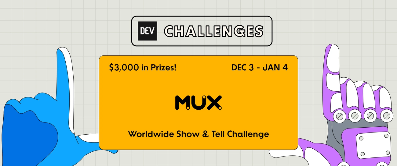 DEV's Worldwide Show and Tell Challenge Presented by Mux
